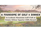 Foursome of Golf at Lookout Mountain Golf Club at Pointe Hilton Tapatio Cliffs Resort and a Meal for Four