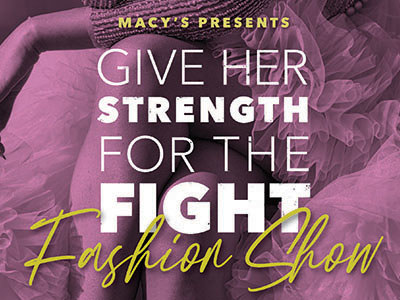 Macy’s Presents Give Her Strength for the Fight Fashion Show